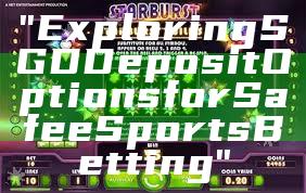 "Exploring SGD Deposit Options for Safe eSports Betting"