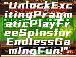 "Unlock Exciting Pragmatic Play Free Spins for Endless Gaming Fun!"