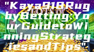 "Kaya918 Rugby Betting: Your Guide to Winning Strategies and Tips"