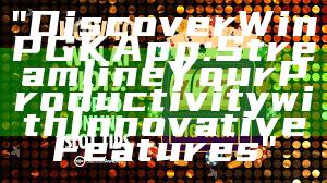 "Discover WinPGK App: Streamline Your Productivity with Innovative Features"