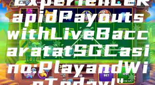 "Experience Rapid Payouts with Live Baccarat at SG Casino: Play and Win Today!"