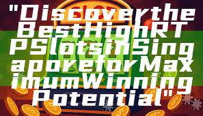 "Discover the Best High RTP Slots in Singapore for Maximum Winning Potential"