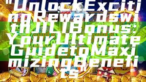 "Unlock Exciting Rewards with JILI Bonus: Your Ultimate Guide to Maximizing Benefits"