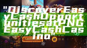 "Discover Easy Cash Opportunities at PNG Easy Cash Casino"
