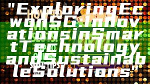 "Exploring Ecwon SG: Innovations in Smart Technology and Sustainable Solutions"