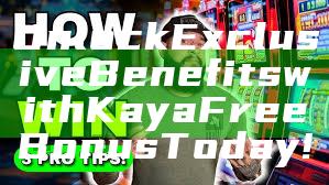 Unlock Exclusive Benefits with Kaya Free Bonus Today!