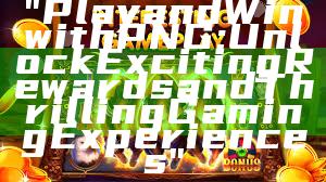 "Play and Win with PNG: Unlock Exciting Rewards and Thrilling Gaming Experiences"