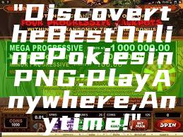 "Discover the Best Online Pokies in PNG: Play Anywhere, Anytime!"