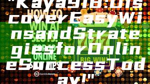 "Kaya918: Discover Easy Wins and Strategies for Online Success Today!"