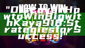 "Discover How to Win Big with Kaya918: Strategies for Success!"